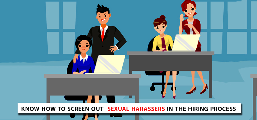 know how to screen out Sexual Harassers in the hiring process