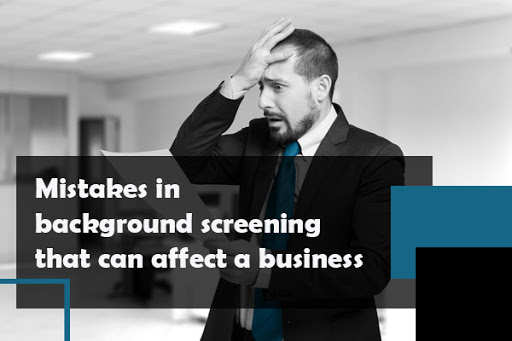 Mistakes in background screening that can affect a business