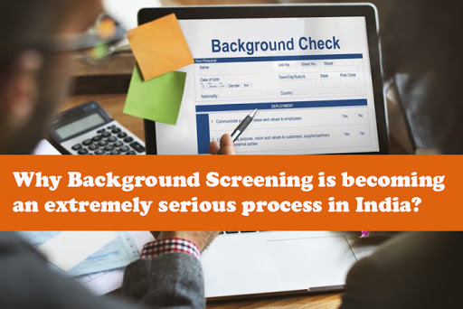 Why Background Screening is becoming an extremely serious process in India?