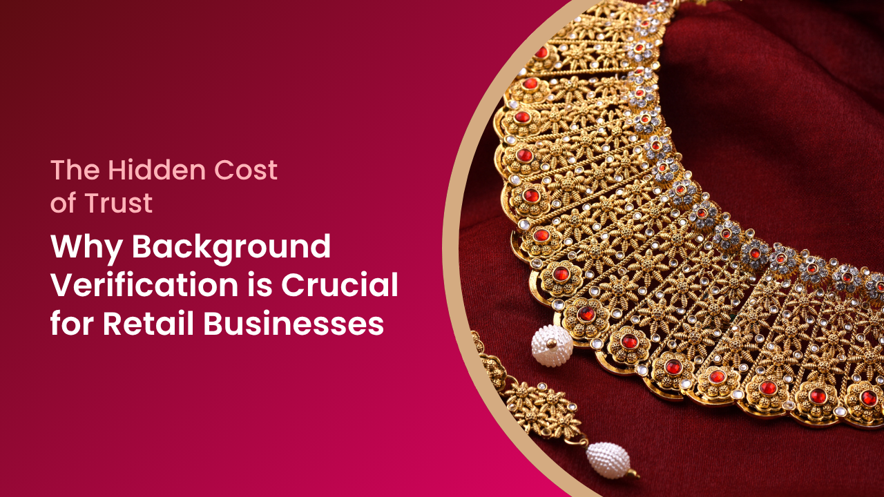 The Hidden Cost of Trust: Why Background Verification is Crucial for Retail Businesses